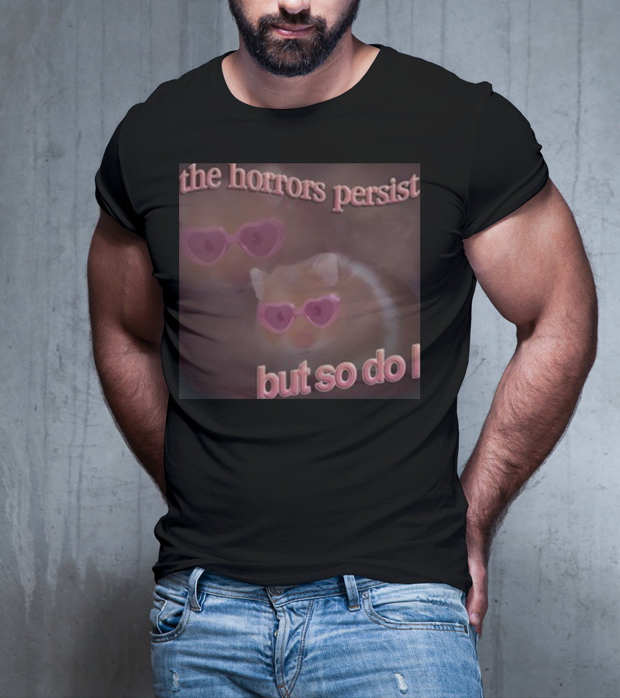 The Horrors Persist But So Do I Hamster Wearing Heart-Shaped Sunglasses T-Shirt