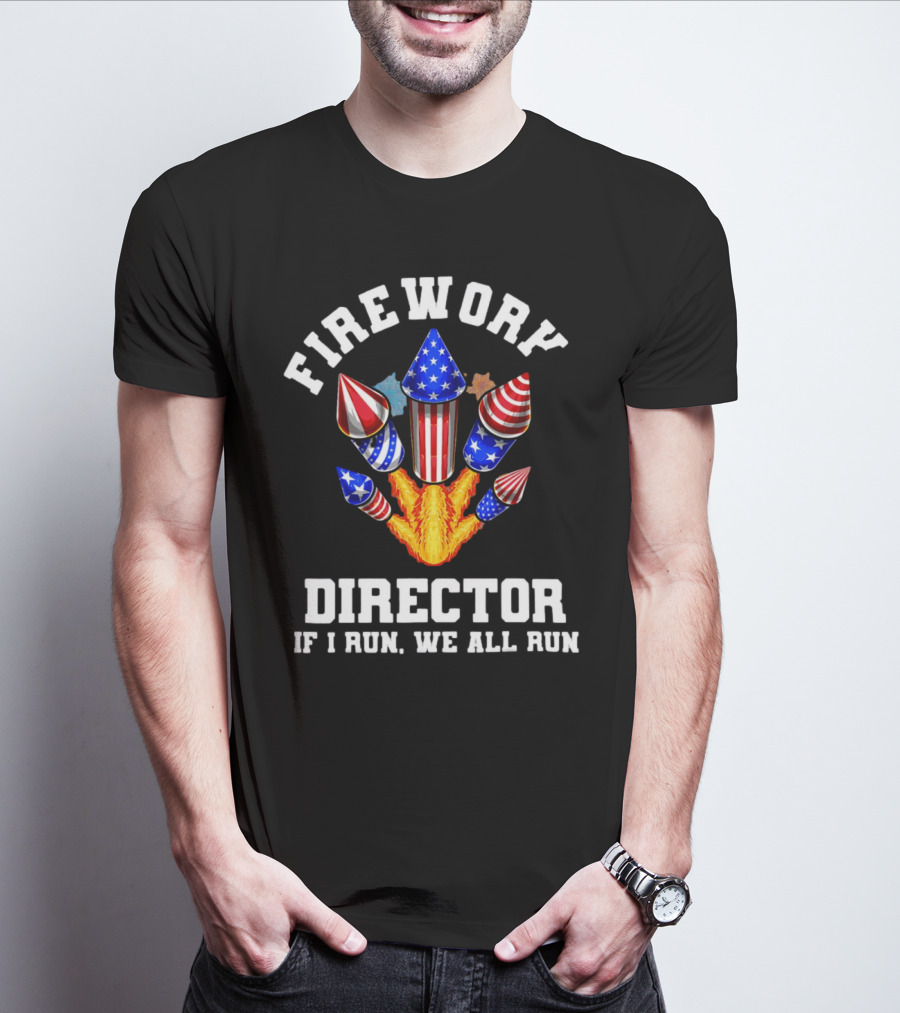 Firework Director If I Run We All Run American Theme Rockets T-Shirt