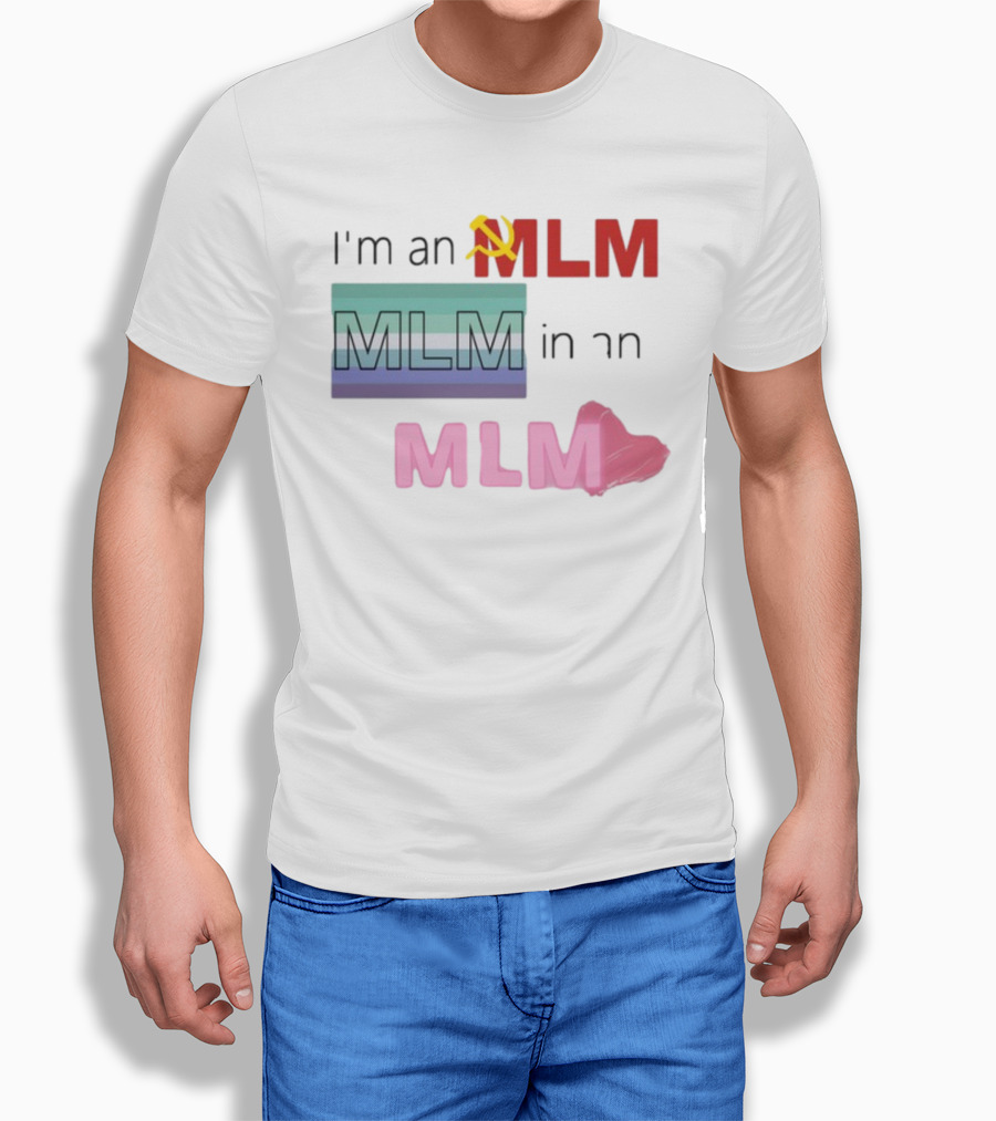 I'm An MLM MLM In An MLM Flag Hammer Sickle Heart T-Shirt