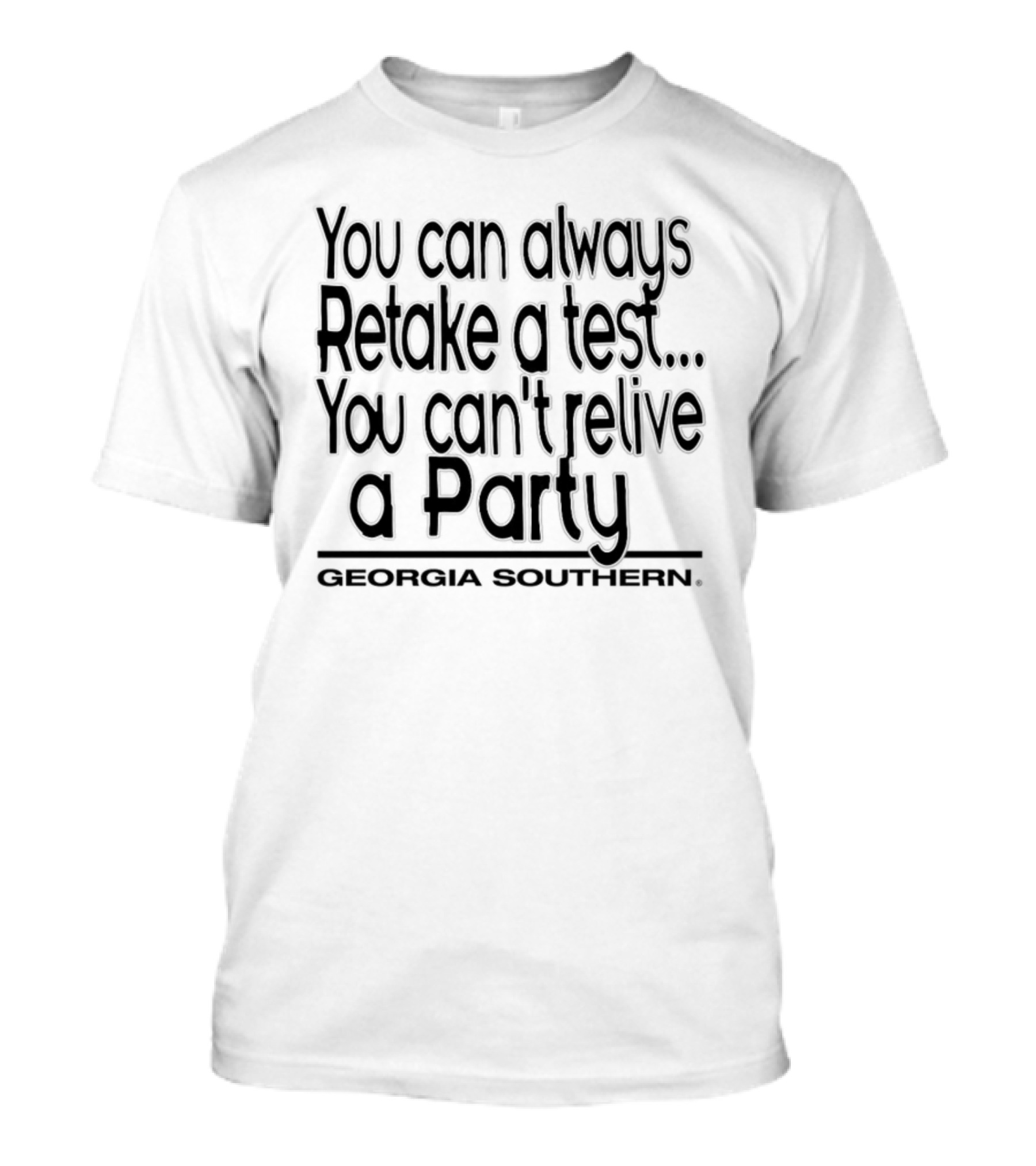 You Can Always Retake A Test You Can't Relive A Party Georgia Southern T-Shirt
