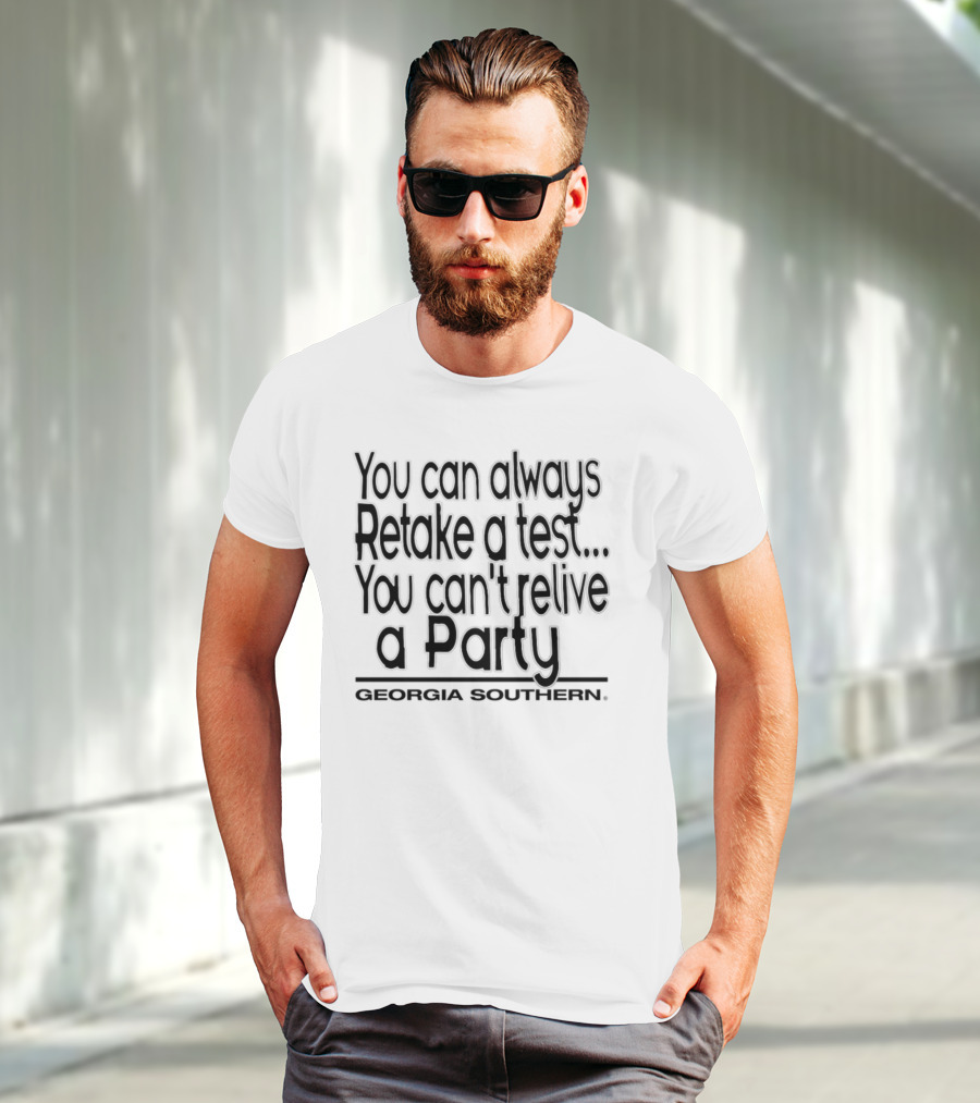 You Can Always Retake A Test You Can't Relive A Party Georgia Southern T-Shirt
