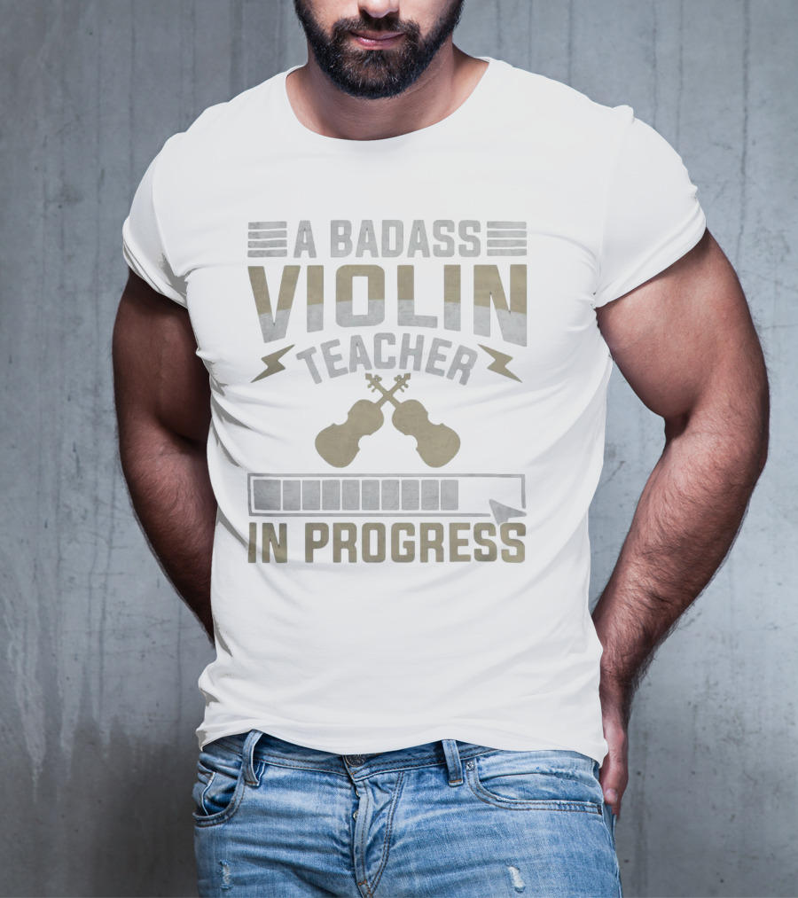 A Badass Violin Teacher In Progress T-Shirt