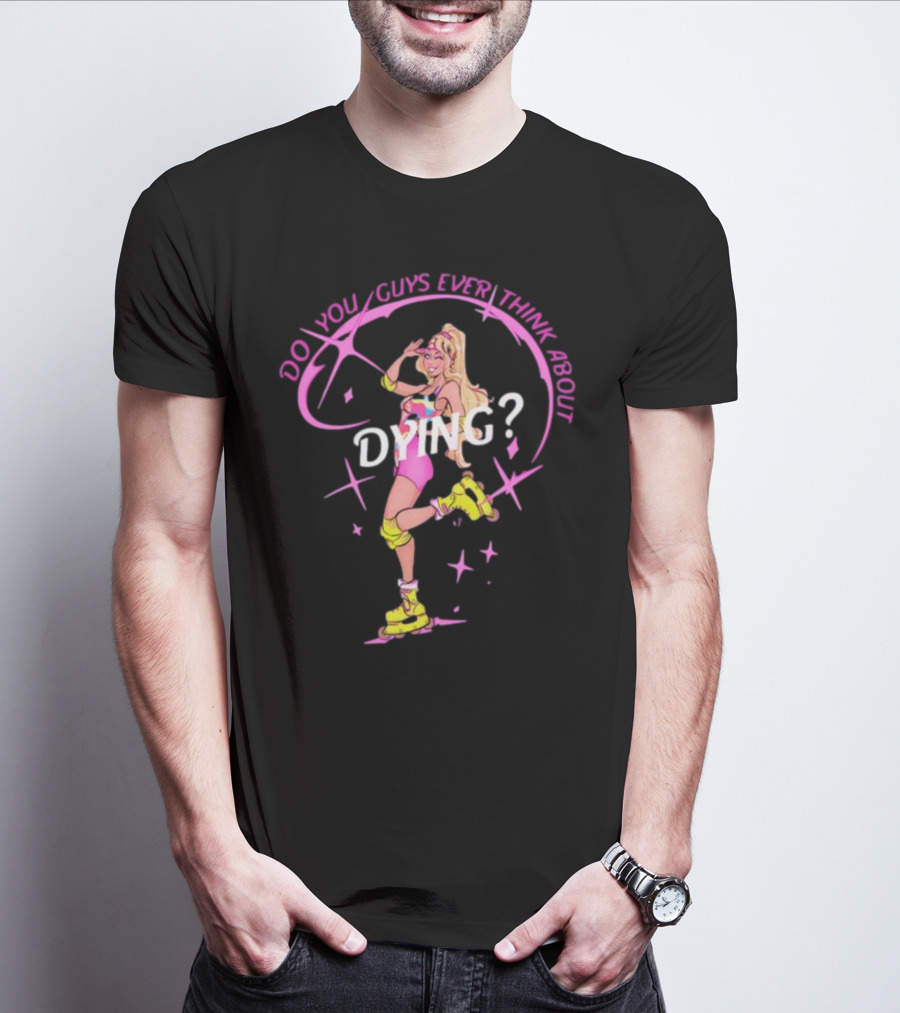 Captaintooshie Do You Guys Ever Think About Dying Barbie Roller Skating T-Shirt