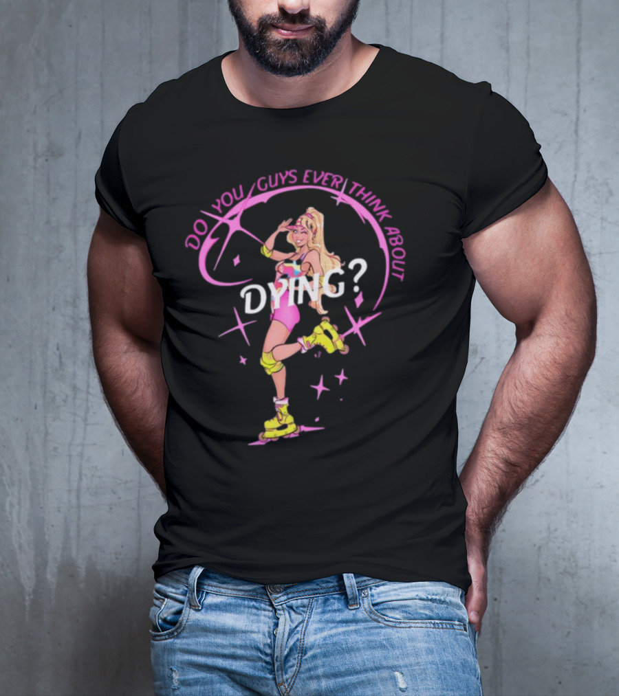 Captaintooshie Do You Guys Ever Think About Dying Barbie Roller Skating T-Shirt