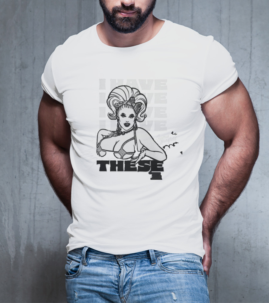 I Have These Jaymes Mansfield T-Shirt