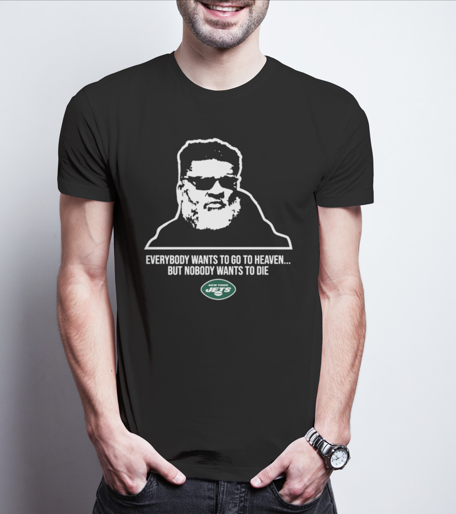 New York Jets Ron Middleton Everybody Wants To Go To Heaven But Nobody Wants To Die T-Shirt