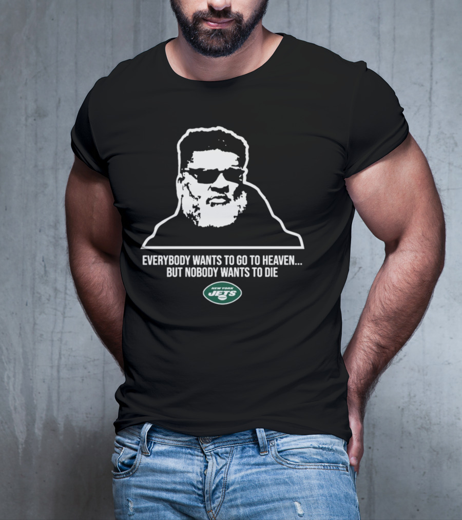New York Jets Ron Middleton Everybody Wants To Go To Heaven But Nobody Wants To Die T-Shirt