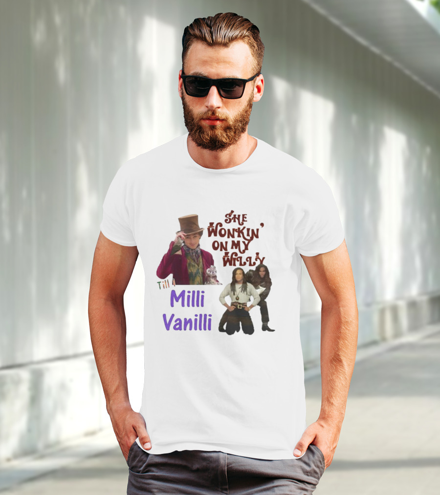 She Wonkin' On My Willy Till I Milli Vanilli T-Shirt