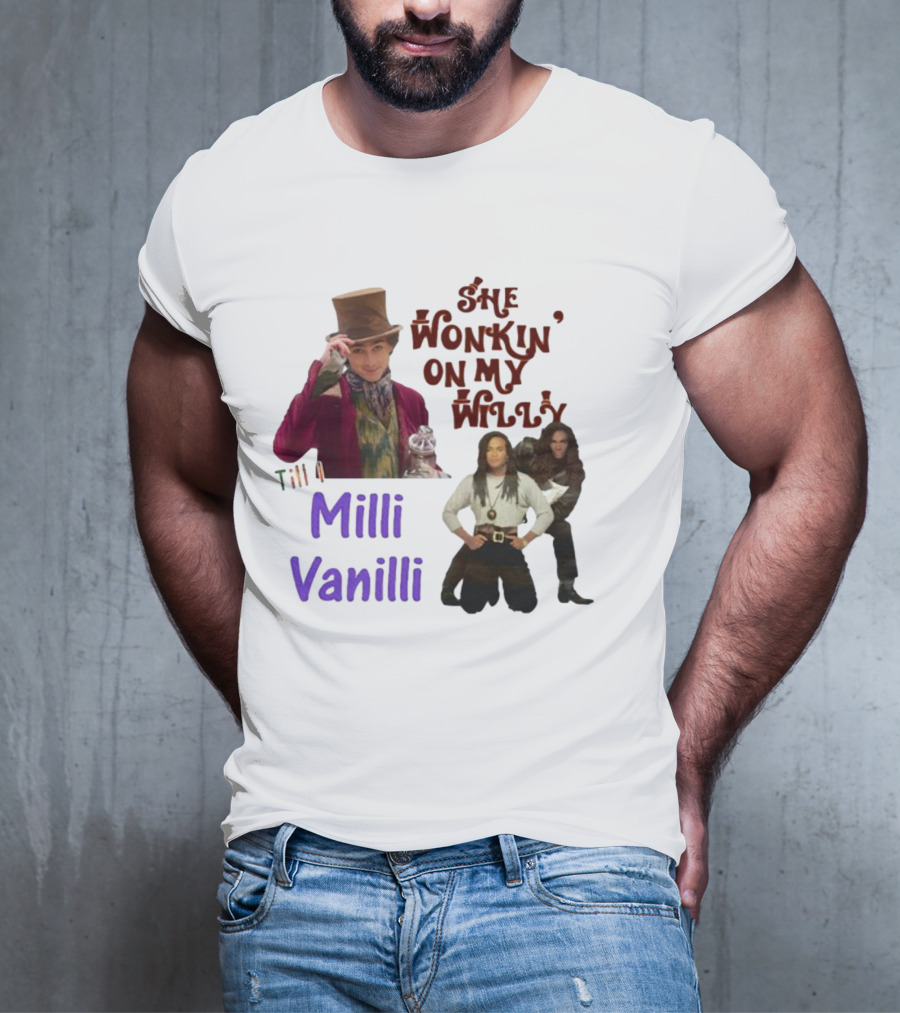 She Wonkin' On My Willy Till I Milli Vanilli T-Shirt