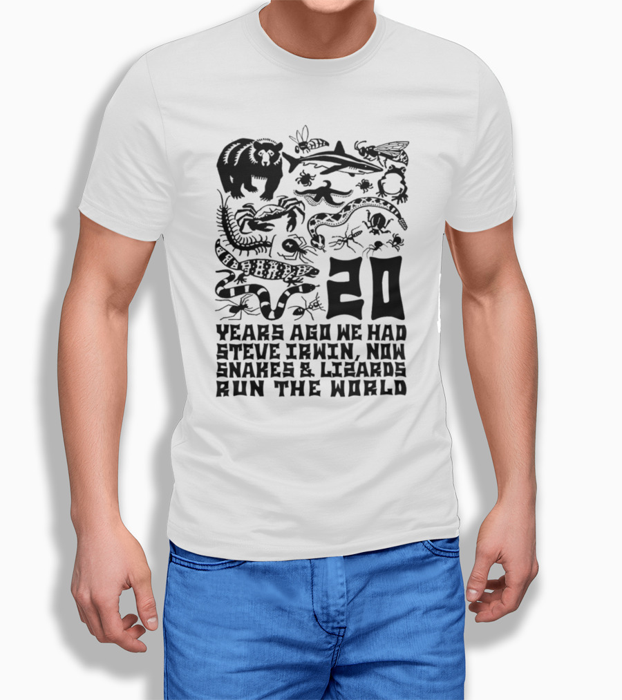 Shirts That Go Hard 20 Years Ago We Had Steve Irwin Now Snakes And Lizards Run The World T-Shirt