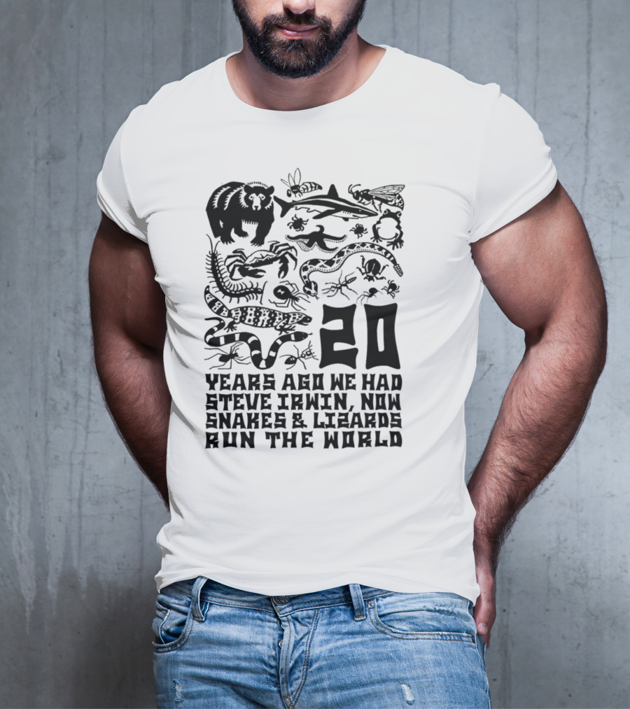 Shirts That Go Hard 20 Years Ago We Had Steve Irwin Now Snakes And Lizards Run The World T-Shirt