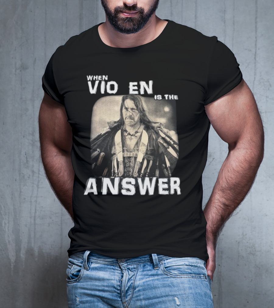 Danny Trejo When Violence Is The Answer T-Shirt
