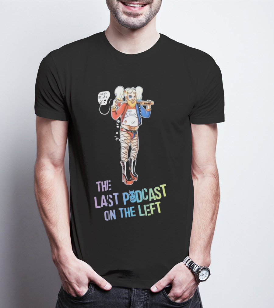 Heya Mista J The Last Podcast On The Left Harley Quinn Mashup T-Shirt