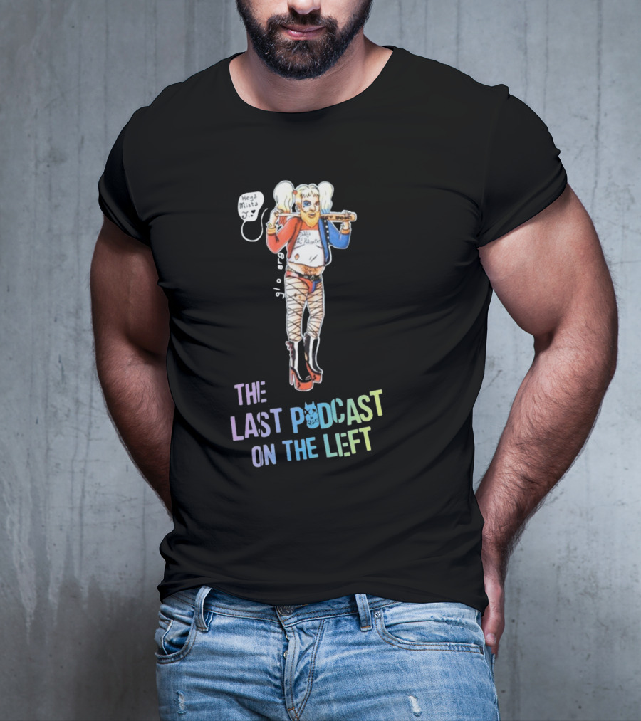 Heya Mista J The Last Podcast On The Left Harley Quinn Mashup T-Shirt