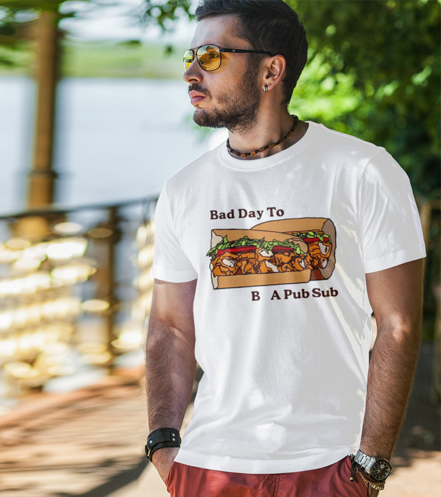 Bad Day To Be A Pub Sub T-Shirt