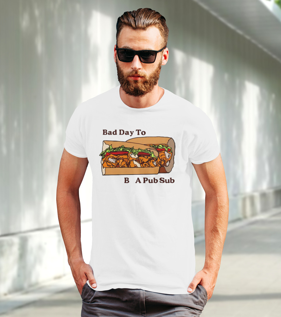 Bad Day To Be A Pub Sub T-Shirt