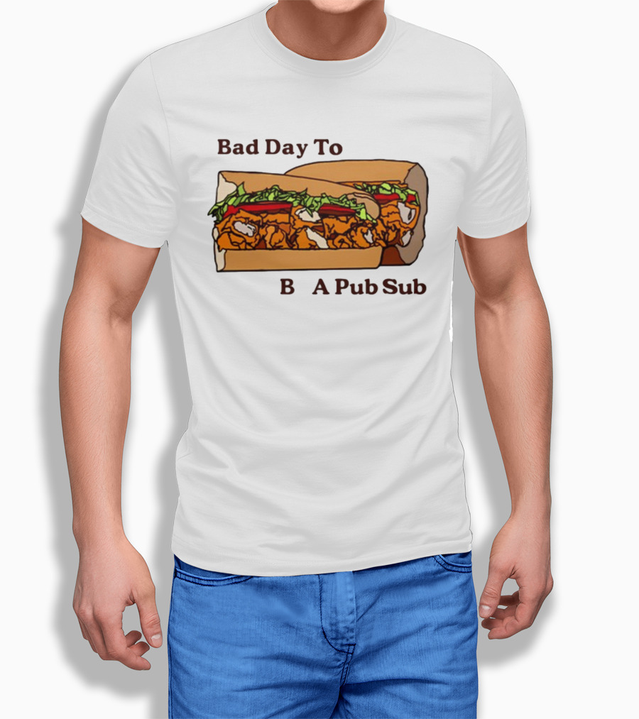 Bad Day To Be A Pub Sub T-Shirt