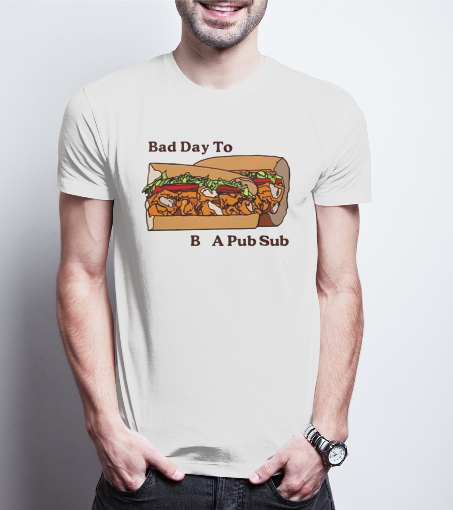 Bad Day To Be A Pub Sub T-Shirt