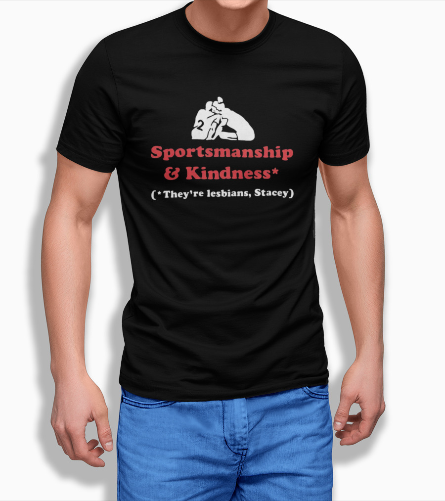 Sportsmanship And Kindness They're Lesbians Stacey Sports Embrace T-Shirt