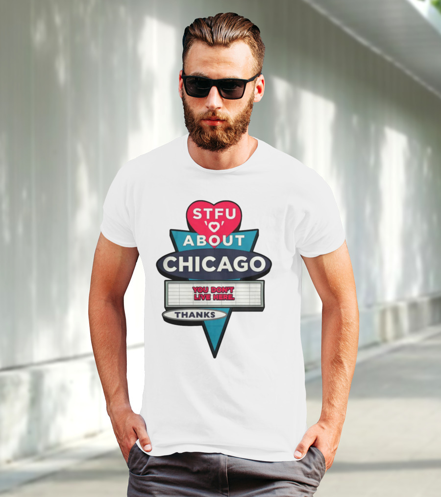 STFU Heart About Chicago You Don't Live Here Thanks T-Shirt