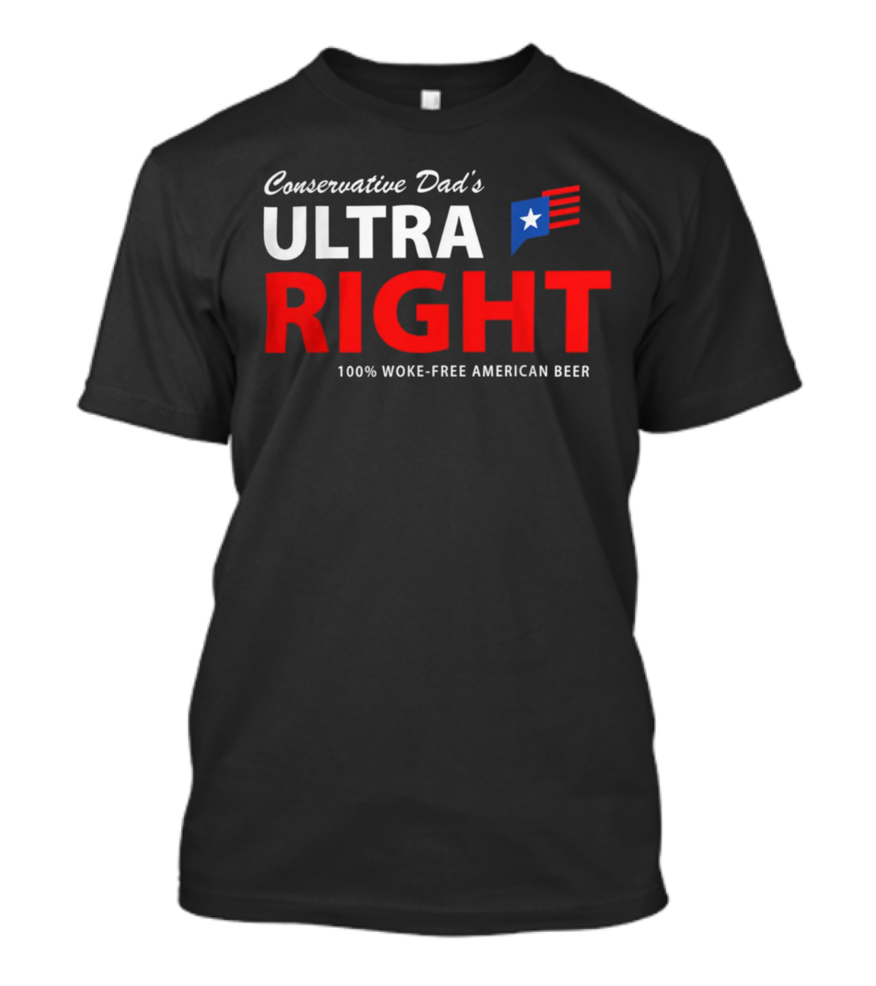 Conservative Dad's Ultra Right 100% Woke-Free American Beer T-Shirt
