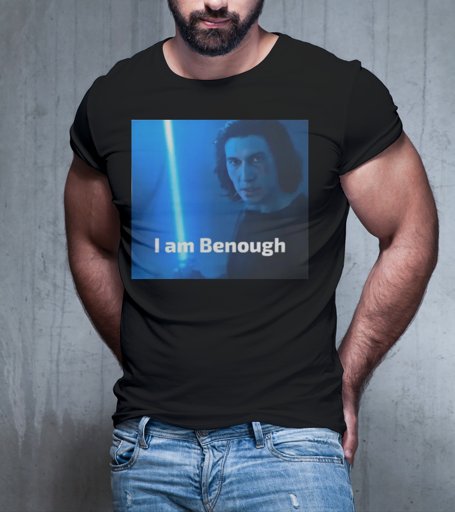 I Am Benough Kylo Ren Parody With Blue Lightsaber T-Shirt