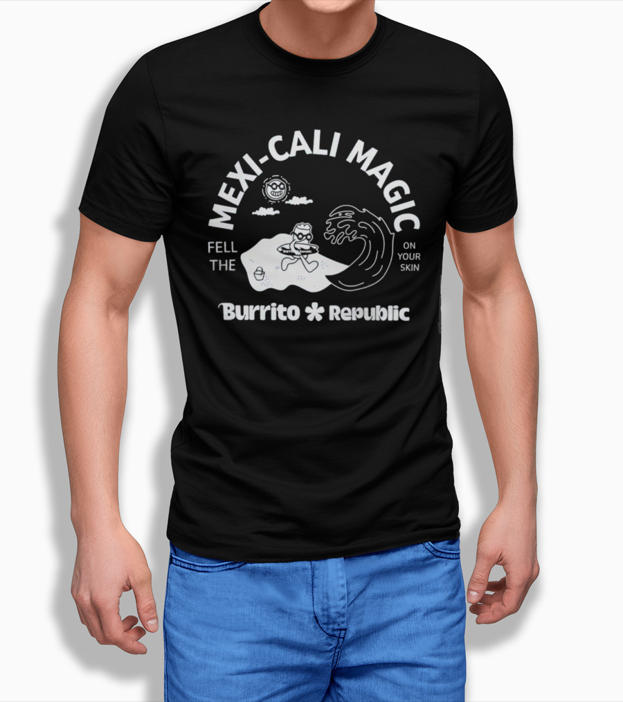 Mexi-Cali Magic Fell The Burrito Republic On Your Skin T-Shirt