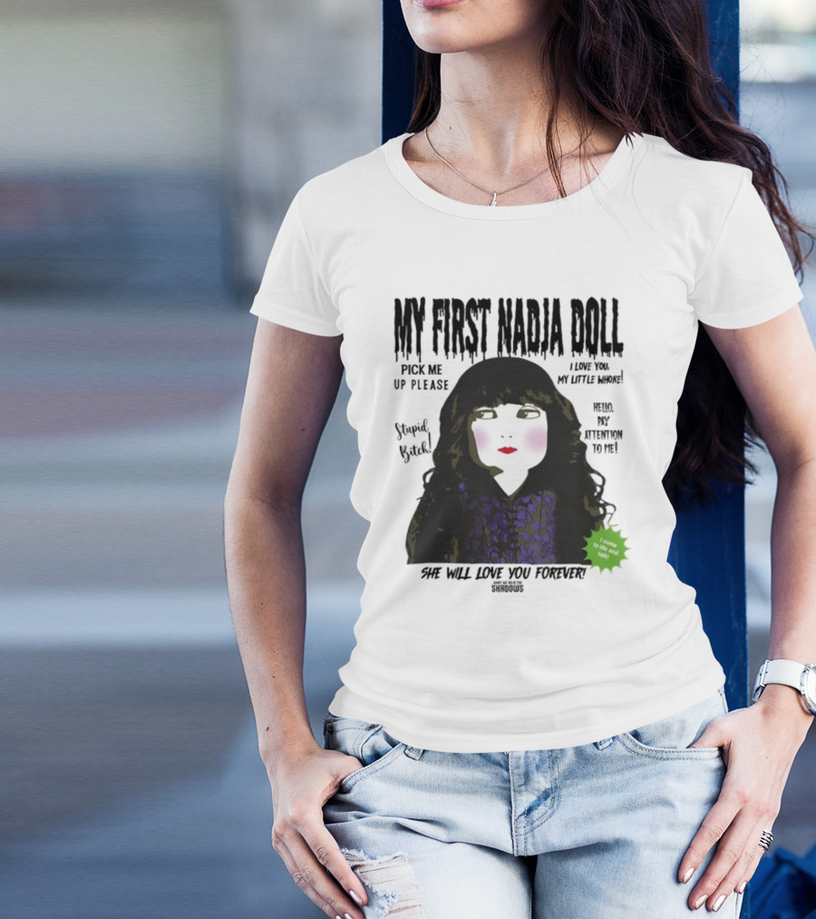 My First Nadja Doll She Will Love You Forever Pick Me Up Please Attention To Me T-Shirt