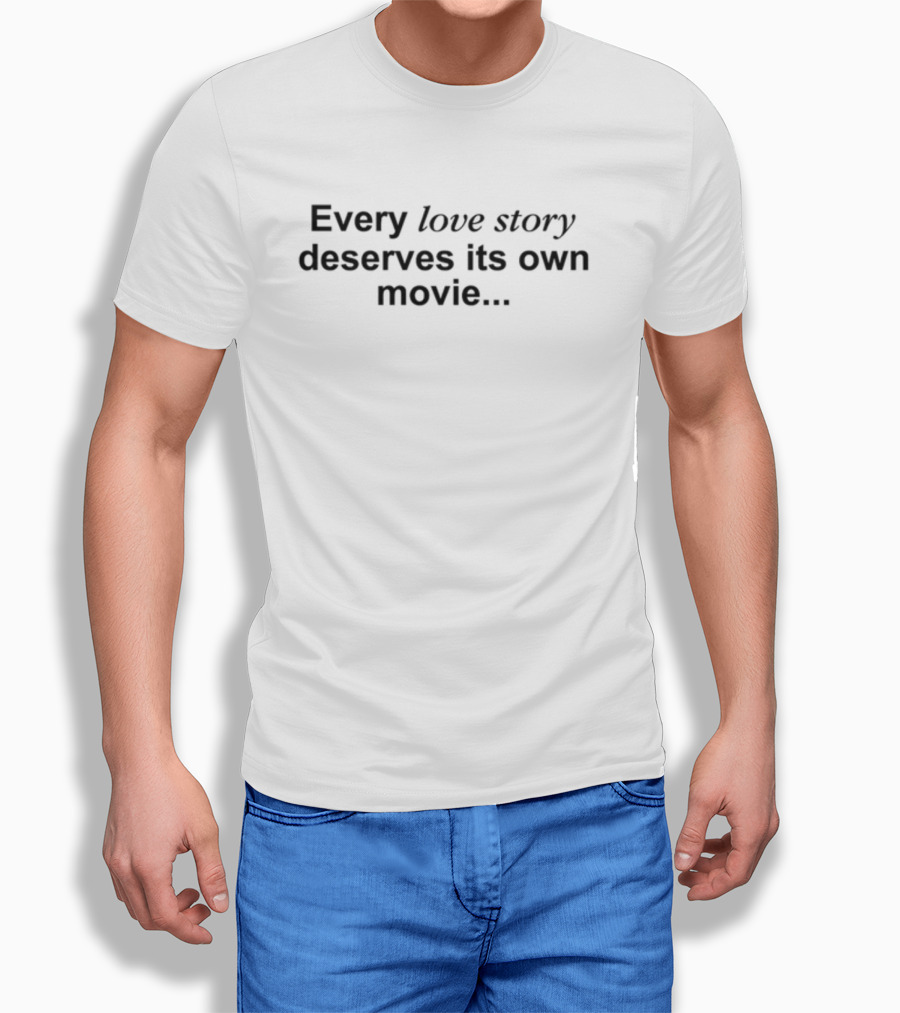 Reality Club Every Love Story Deserves Its Own Movie T-Shirt