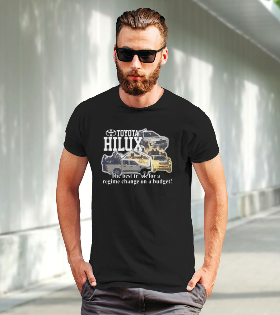 Toyota Hilux Best Truck For Regime Change On A Budget T-Shirt