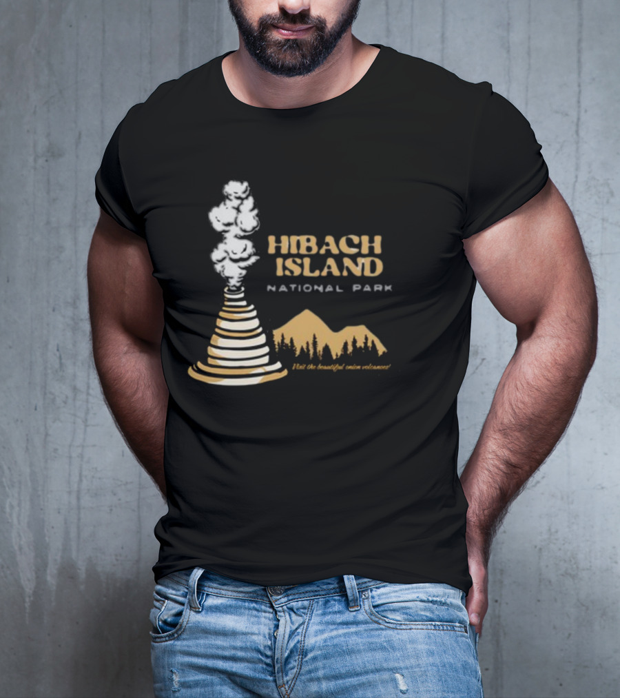 HIBACHI ISLAND NATIONAL PARK VISIT THE BEAUTIFUL ONION VOLCANOES T-Shirt