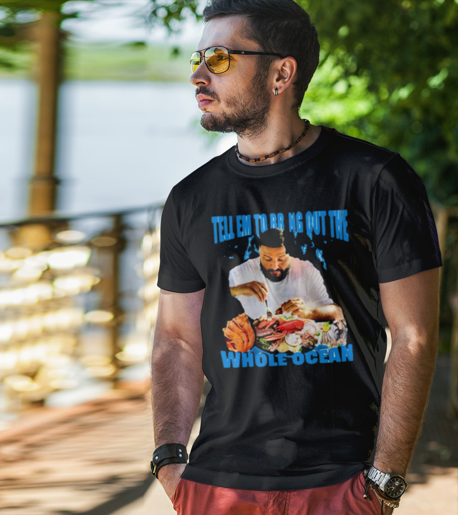 Tell Em To Bring Out The Whole Ocean Seafood Feast T-Shirt