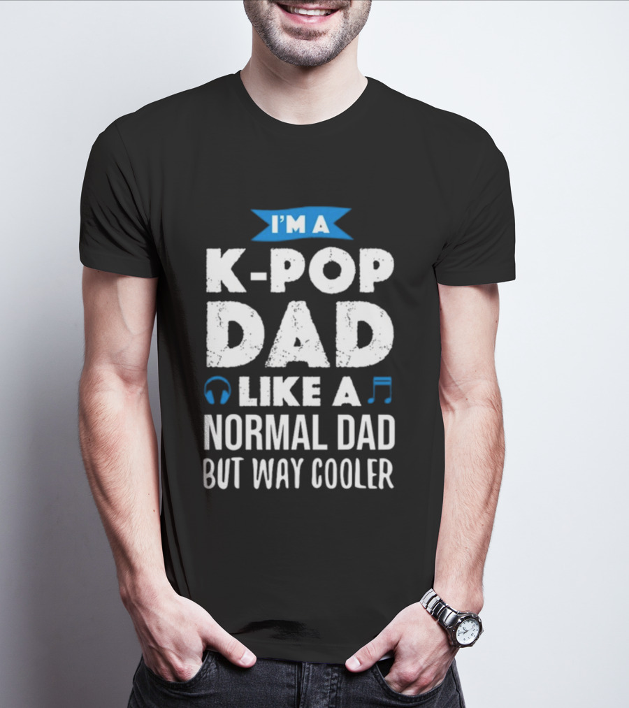 K-Pop Dad Moment I'm A Dad Like A Normal Dad But Way Cooler T-Shirt