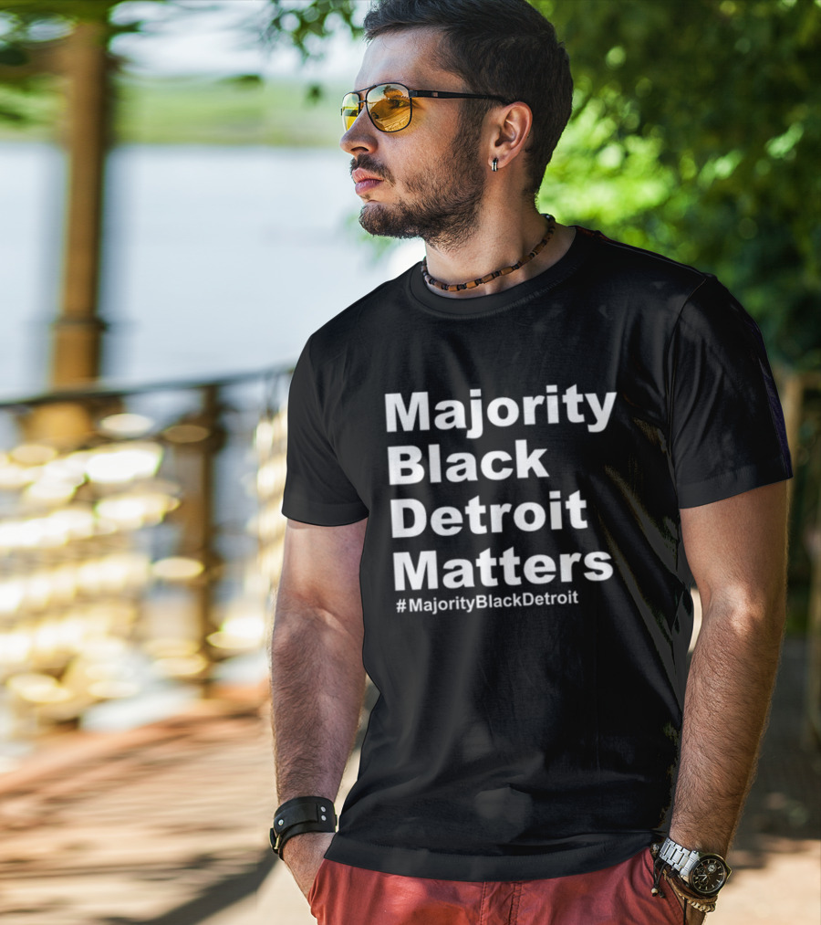Majority Black Detroit Matters #MajorityBlackDetroit T-Shirt