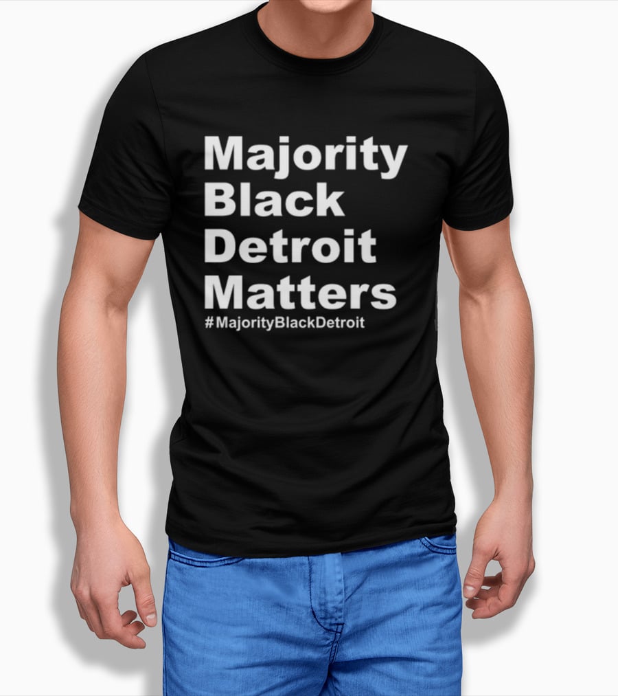 Majority Black Detroit Matters #MajorityBlackDetroit T-Shirt