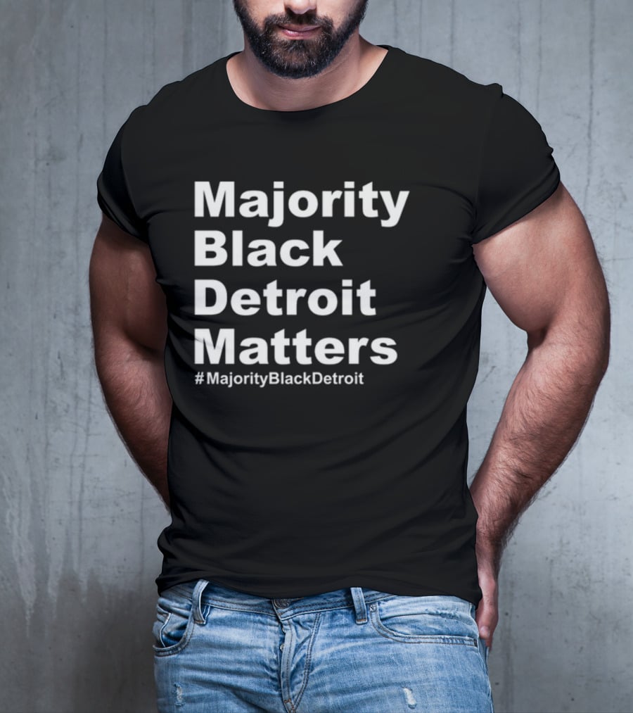 Majority Black Detroit Matters #MajorityBlackDetroit T-Shirt