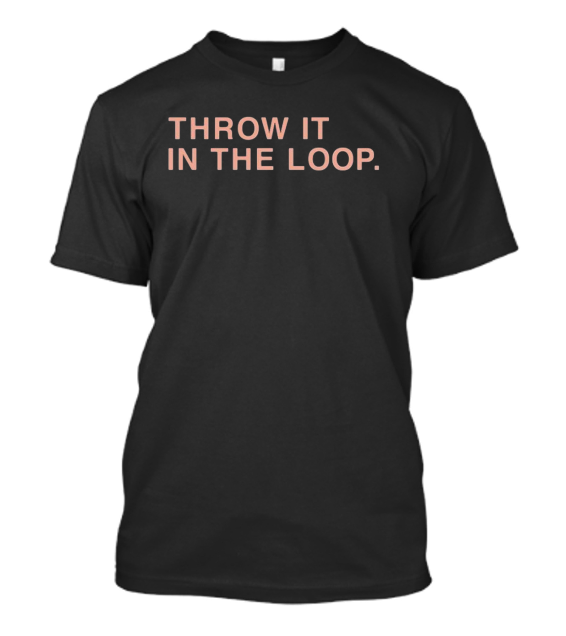 Throw It In The Loop Obvious S T-Shirt