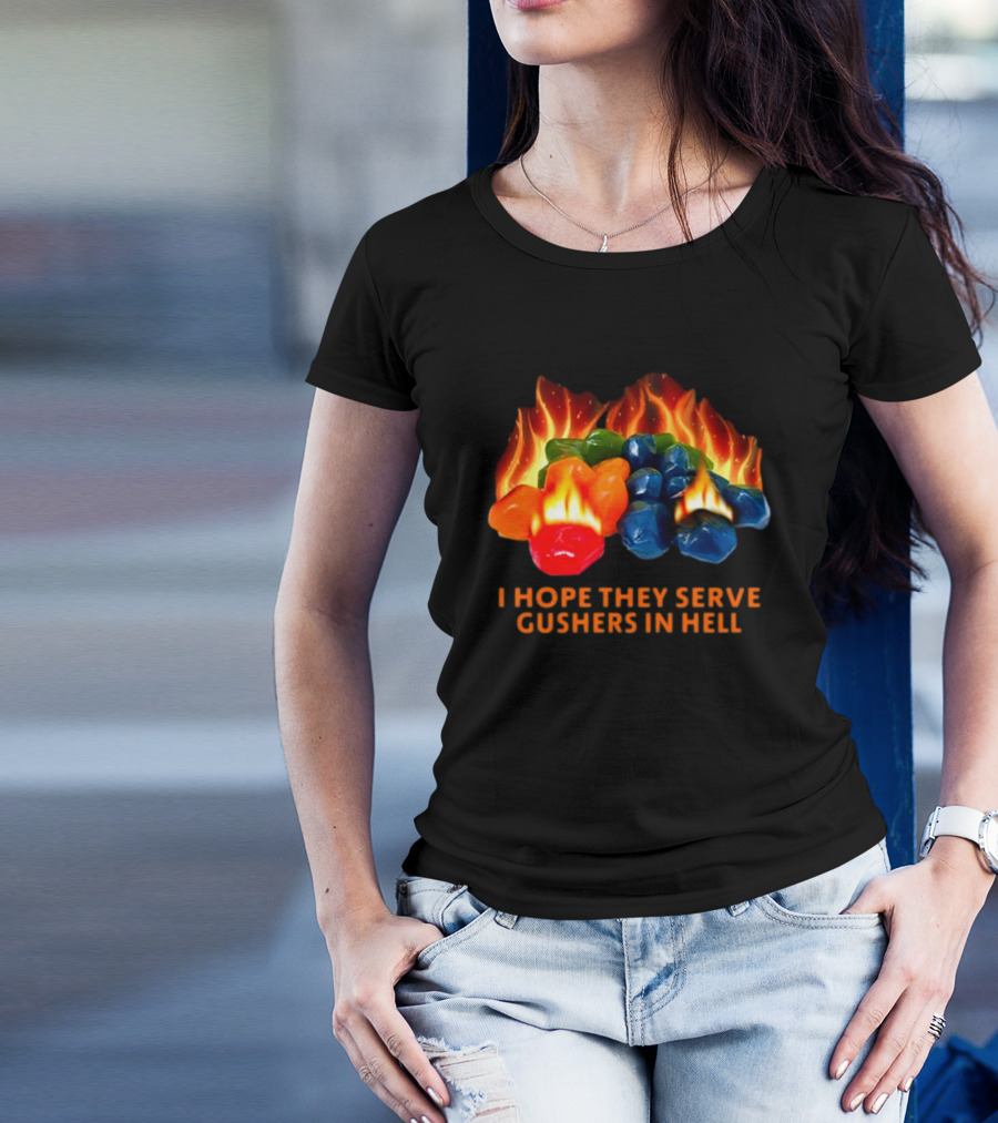 I Hope They Serve Gushers In Hell Fiery Candy Delight T-Shirt