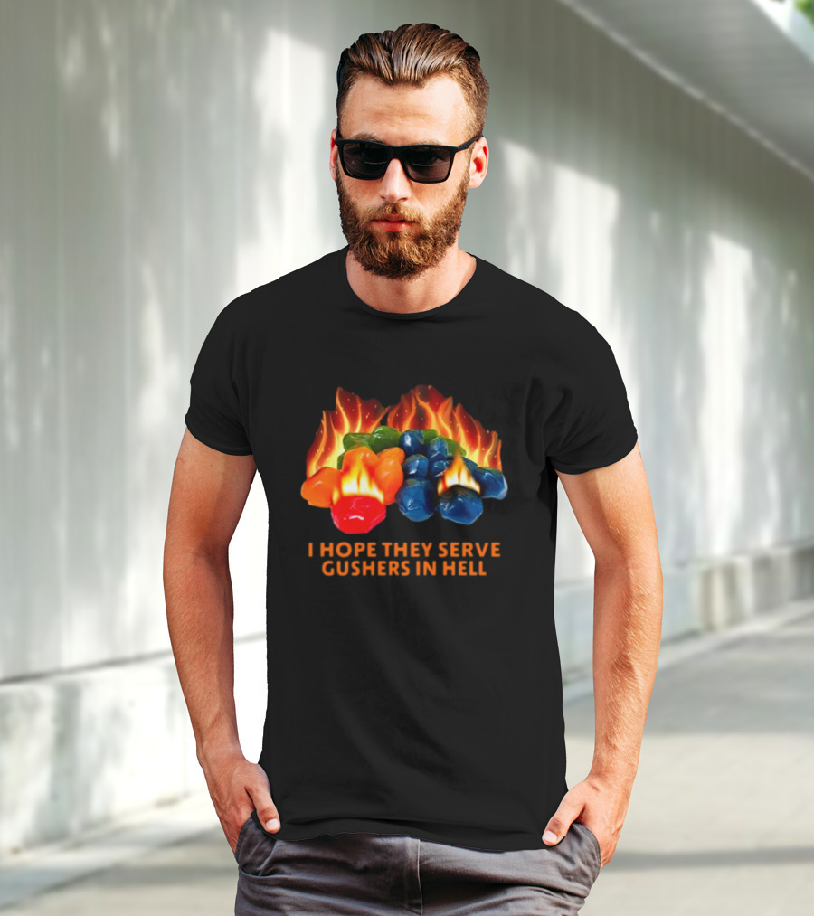I Hope They Serve Gushers In Hell Fiery Candy Delight T-Shirt
