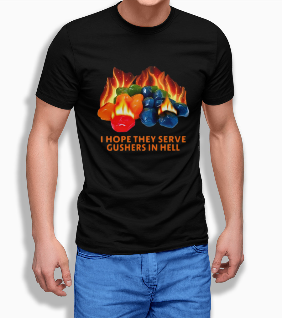 I Hope They Serve Gushers In Hell Fiery Candy Delight T-Shirt