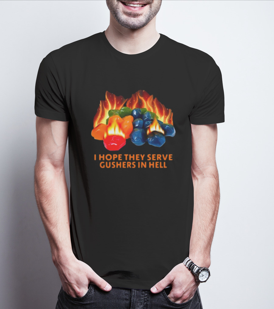 I Hope They Serve Gushers In Hell Fiery Candy Delight T-Shirt