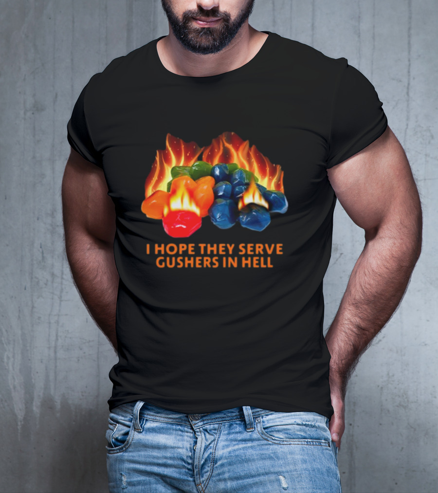 I Hope They Serve Gushers In Hell Fiery Candy Delight T-Shirt