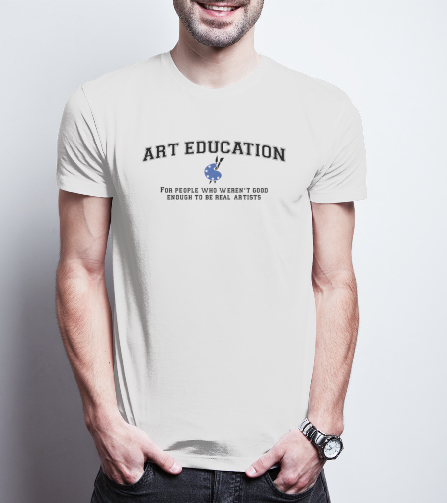 Art Education For People Who Weren't Good Enough To Be Real Artists With Paint Palette T-Shirt