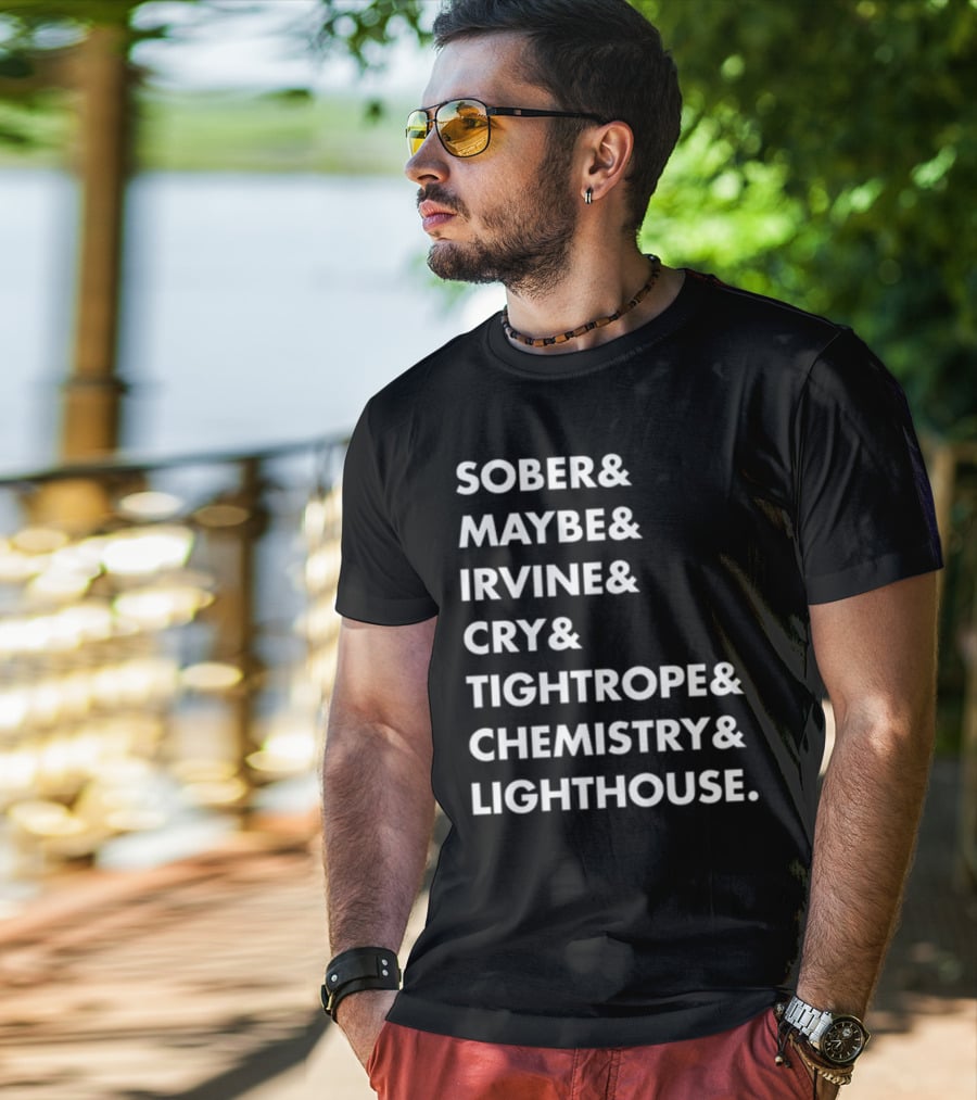 Sober Maybe Irvine Cry Tightrope Chemistry Lighthouse Playlist T-Shirt