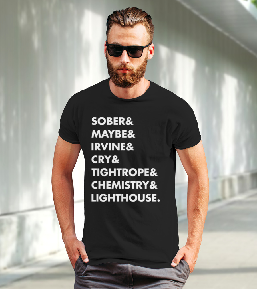 Sober Maybe Irvine Cry Tightrope Chemistry Lighthouse Playlist T-Shirt