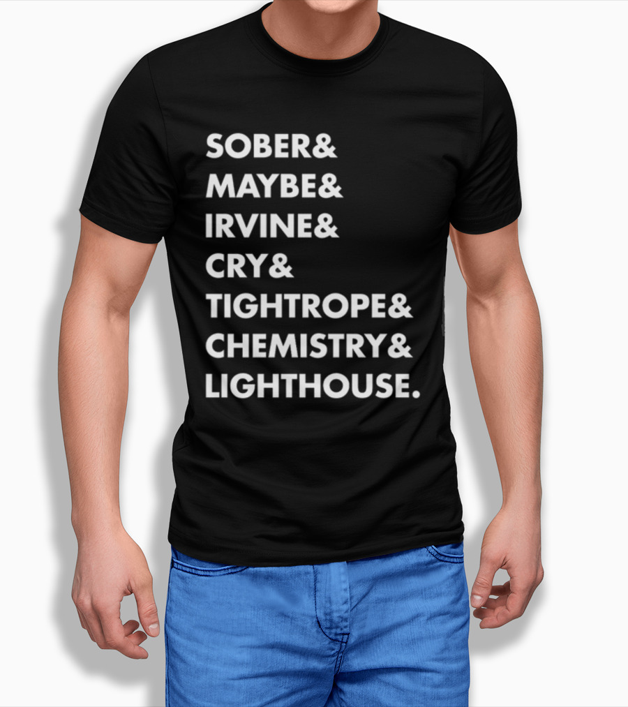 Sober Maybe Irvine Cry Tightrope Chemistry Lighthouse Playlist T-Shirt