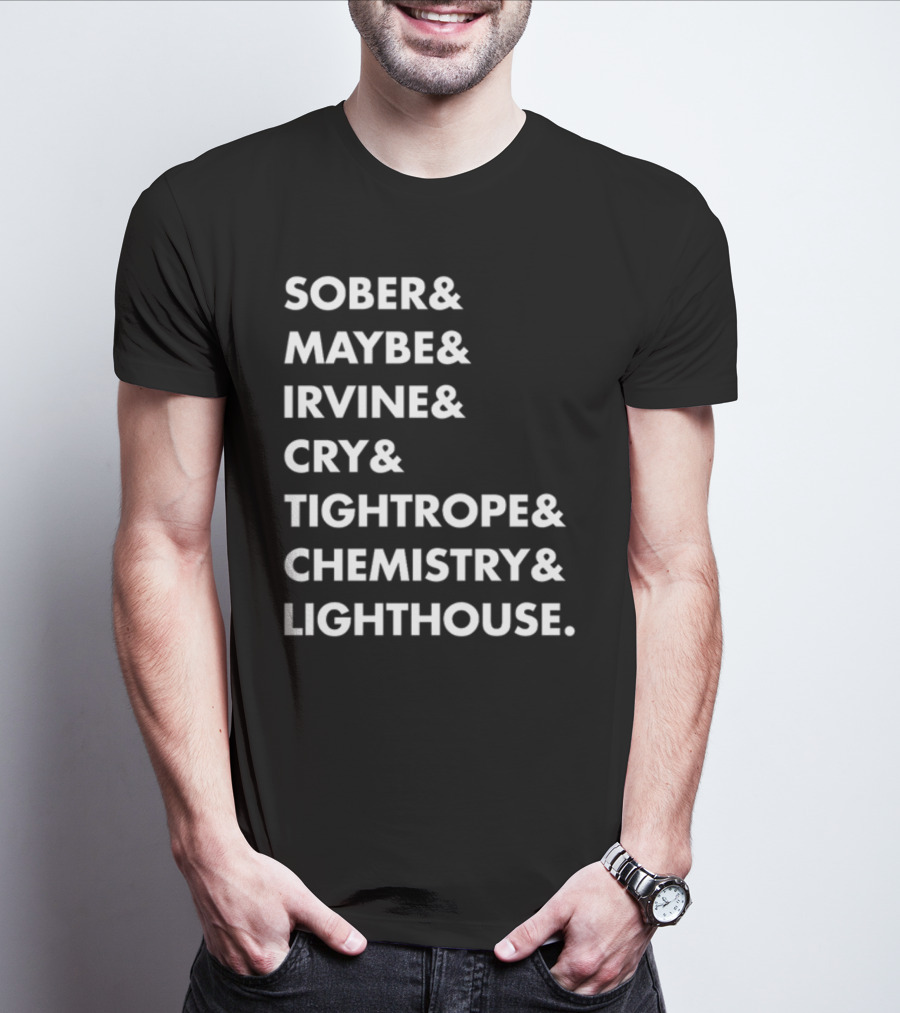 Sober Maybe Irvine Cry Tightrope Chemistry Lighthouse Playlist T-Shirt