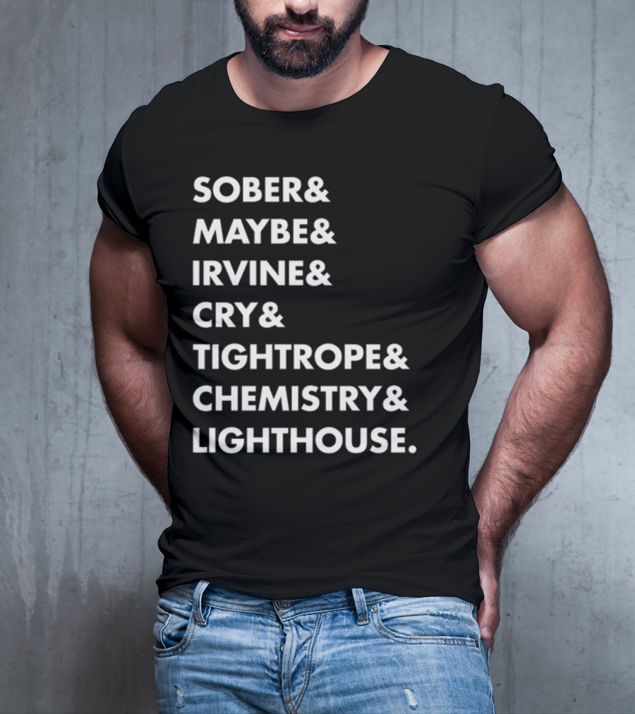 Sober Maybe Irvine Cry Tightrope Chemistry Lighthouse Playlist T-Shirt