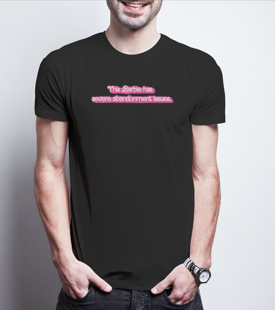 Summerahrens This Barbie Has Severe Abandonment Issues Black Background T-Shirt