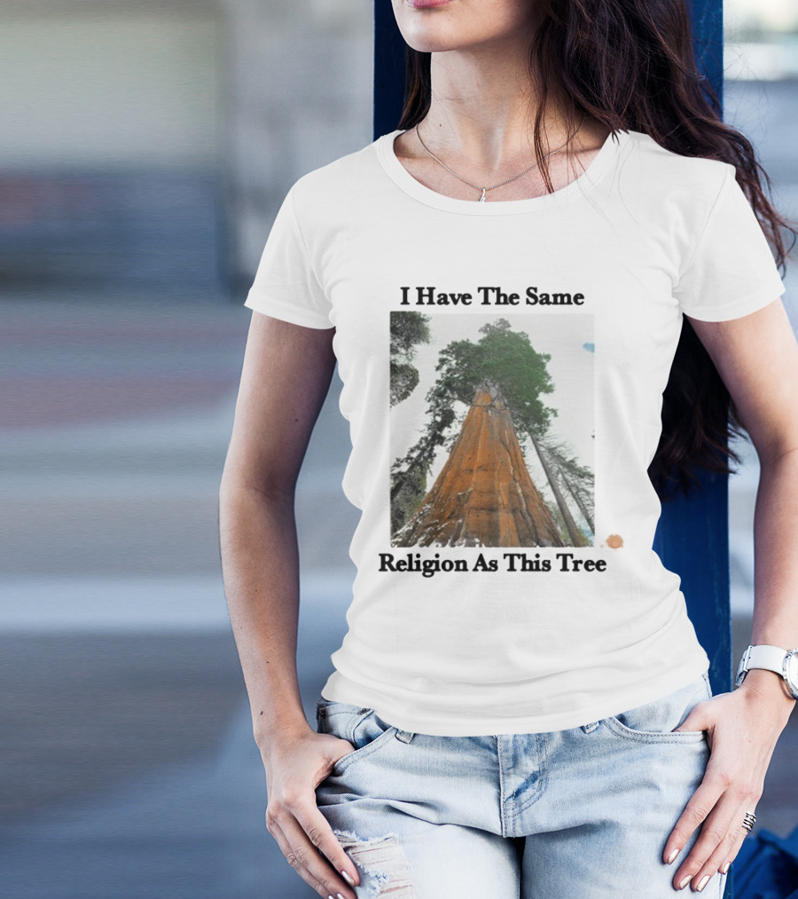 I Have The Same Religion As This Tree Sequoia Redwood Forest T-Shirt